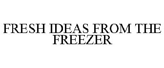 FRESH IDEAS FROM THE FREEZER