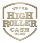 SUPER HIGH ROLLER CASH GAME