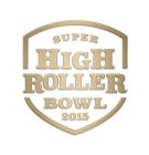 SUPER HIGH ROLLER BOWL 2015