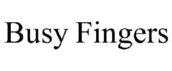 BUSY FINGERS