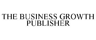 THE BUSINESS GROWTH PUBLISHER