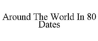 AROUND THE WORLD IN 80 DATES
