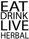 EAT DRINK LIVE HERBAL
