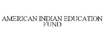 AMERICAN INDIAN EDUCATION FUND