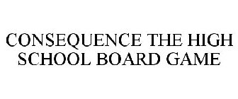 CONSEQUENCE THE HIGH SCHOOL BOARD GAME