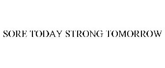 SORE TODAY STRONG TOMORROW