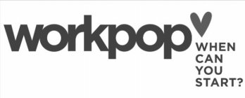 WORKPOP WHEN CAN YOU START?