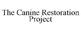 THE CANINE RESTORATION PROJECT