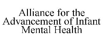 ALLIANCE FOR THE ADVANCEMENT OF INFANT MENTAL HEALTH