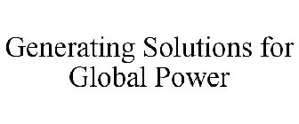 GENERATING SOLUTIONS FOR GLOBAL POWER