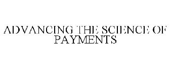 ADVANCING THE SCIENCE OF PAYMENTS