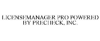 LICENSEMANAGER PRO POWERED BY PRECHECK, INC.
