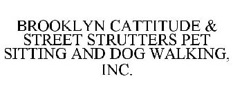 BROOKLYN CATTITUDE & STREET STRUTTERS PET SITTING AND DOG WALKING, INC.