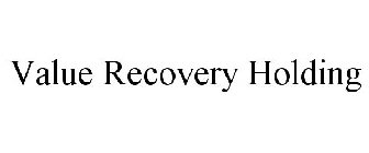 VALUE RECOVERY HOLDING