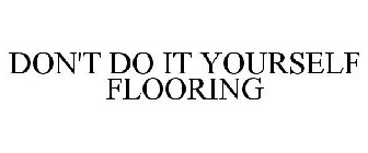 DON'T DO IT YOURSELF FLOORING