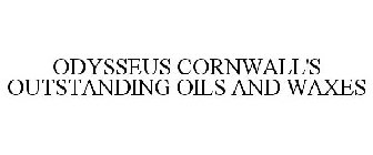 ODYSSEUS CORNWALL'S OUTSTANDING OILS AND WAXES