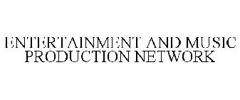 ENTERTAINMENT AND MUSIC PRODUCTION NETWORK