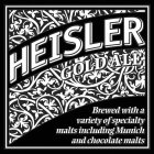 HEISLER GOLD ALE BREWED WITH A VARIETY OF SPECIALTY MALTS INCLUDING MUNICH AND CHOCOLATE MALTS