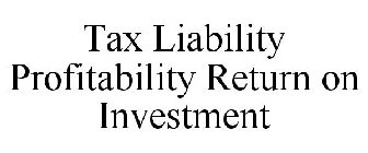 TAX LIABILITY PROFITABILITY RETURN ON INVESTMENT