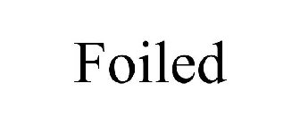 FOILED