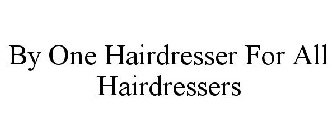 BY ONE HAIRDRESSER FOR ALL HAIRDRESSERS