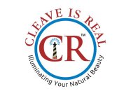 CR CLEAVE IS REAL ILLUMINATING YOUR NATURAL BEAUTY