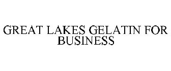 GREAT LAKES GELATIN FOR BUSINESS