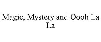 MAGIC, MYSTERY AND OOOH LA LA