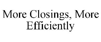 MORE CLOSINGS, MORE EFFICIENTLY