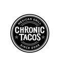 CHRONIC TACOS MEXICAN GRILL SINCE 2002