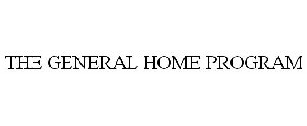 THE GENERAL HOME PROGRAM