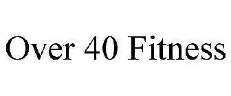OVER 40 FITNESS
