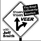 VROOM VROOM VEER WITH JEFF SMITH THE ROAD DIFFERENTLY TRAVELED