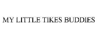 MY LITTLE TIKES BUDDIES