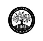 LIM2 LIFE IS MESSY LIFE IS MARVELOUS