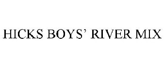 HICKS BOYS' RIVER MIX