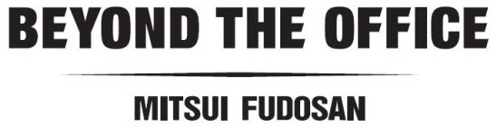 BEYOND THE OFFICE / MITSUI FUDOSAN