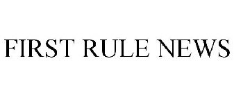 FIRST RULE NEWS