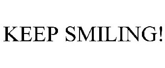 KEEP SMILING!