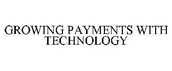 GROWING PAYMENTS WITH TECHNOLOGY