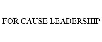 FOR CAUSE LEADERSHIP