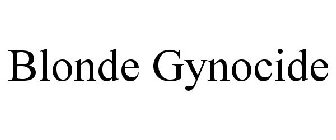 BLONDE GYNOCIDE