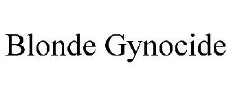 BLONDE GYNOCIDE