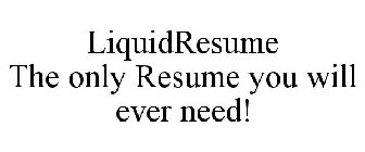 LIQUIDRESUME THE ONLY RESUME YOU WILL EVER NEED!