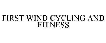 FIRST WIND CYCLING AND FITNESS