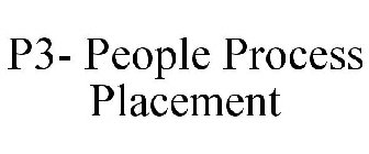 P3- PEOPLE PROCESS PLACEMENT