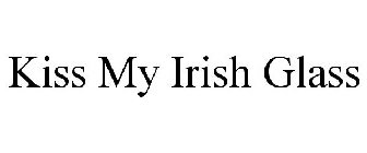 KISS MY IRISH GLASS