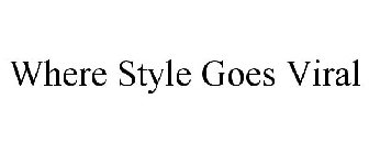 WHERE STYLE GOES VIRAL
