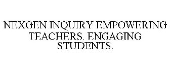 NEXGEN INQUIRY EMPOWERING TEACHERS. ENGAGING STUDENTS.