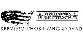 SECURITY AMERICA MORTGAGE SERVING THOSE WHO SERVED